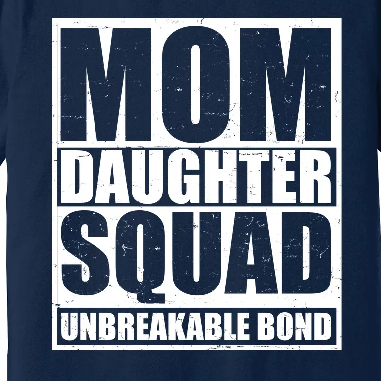 Mom Daughter Squad Unbreakable Bond Premium T-Shirt