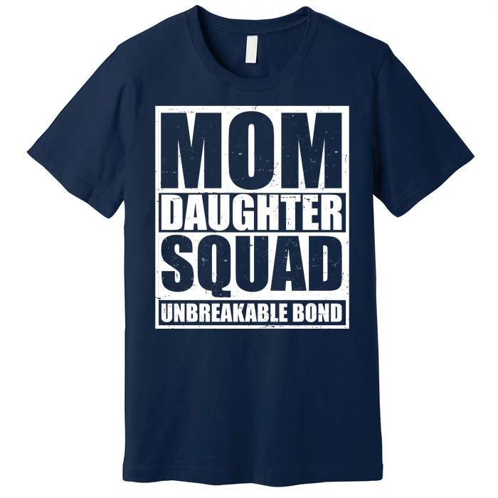 Mom Daughter Squad Unbreakable Bond Premium T-Shirt