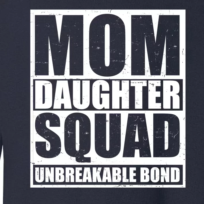 Mom Daughter Squad Unbreakable Bond Toddler Sweatshirt