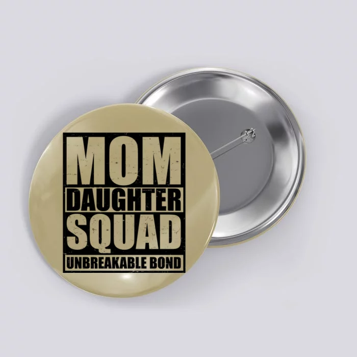 Mom Daughter Squad Unbreakable Bond Button