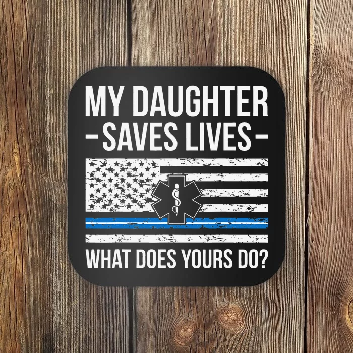 My Daughter Saves Lives EMT Mom Of An EMT Mother Coaster