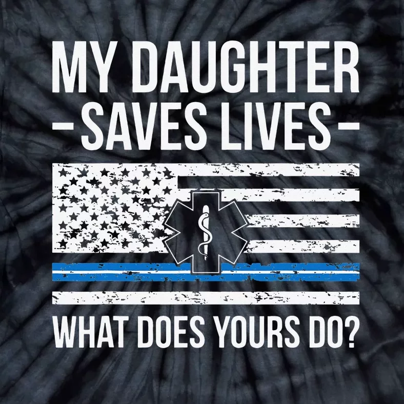 My Daughter Saves Lives EMT Mom Of An EMT Mother Tie-Dye T-Shirt