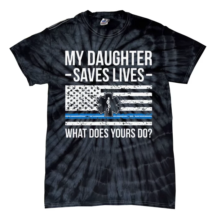 My Daughter Saves Lives EMT Mom Of An EMT Mother Tie-Dye T-Shirt