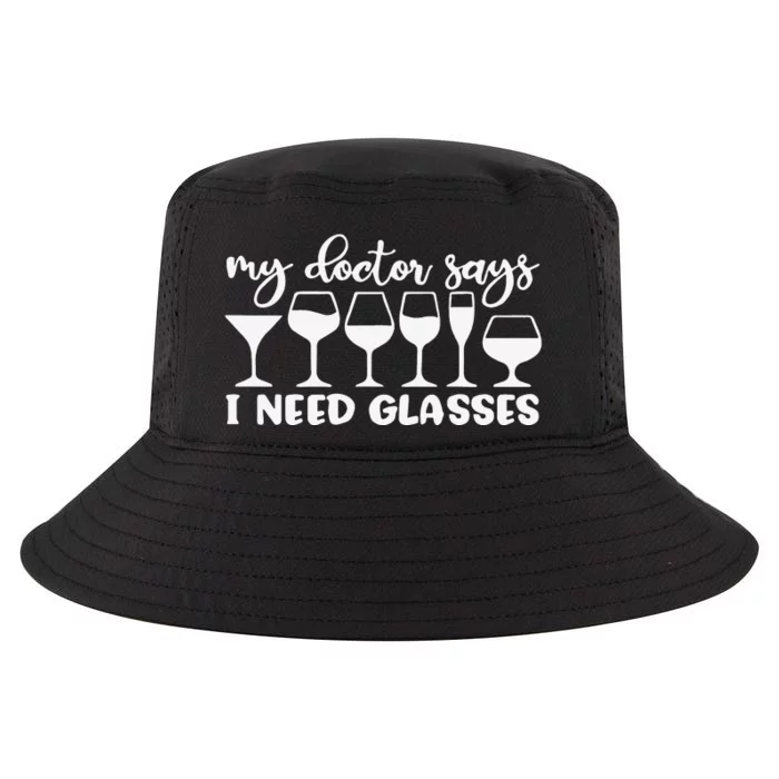 My Doctor Says I Need Glasses Funny Drinking Wine Lover Cool Comfort Performance Bucket Hat