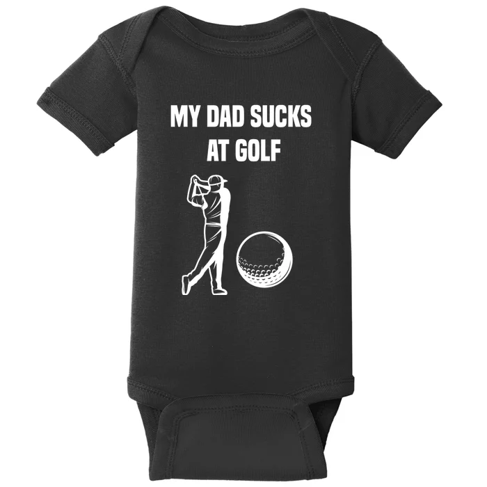 My Dad Sucks At Golf, Funny Golfing Golf Dad Gif For Dad Father's Day Baby Bodysuit