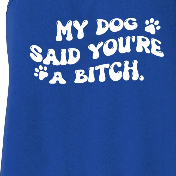 My Dog Said YouRe A Bitch Funny Women's Racerback Tank