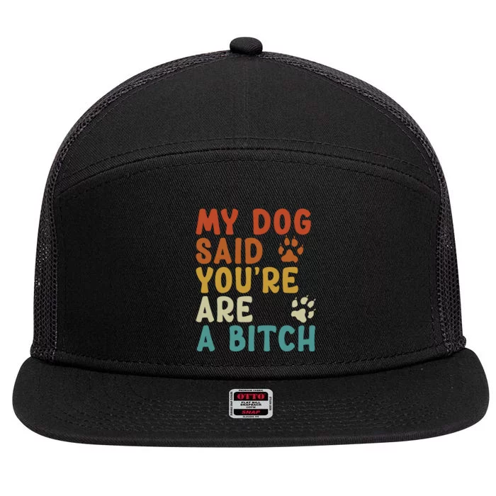 My Dog Said Youre A Bitch 7 Panel Mesh Trucker Snapback Hat