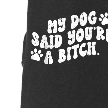 My Dog Said YouRe A Bitch Funny Doggie 3-End Fleece Hoodie