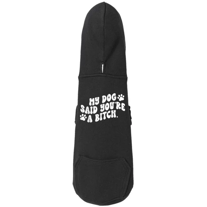 My Dog Said YouRe A Bitch Funny Doggie 3-End Fleece Hoodie