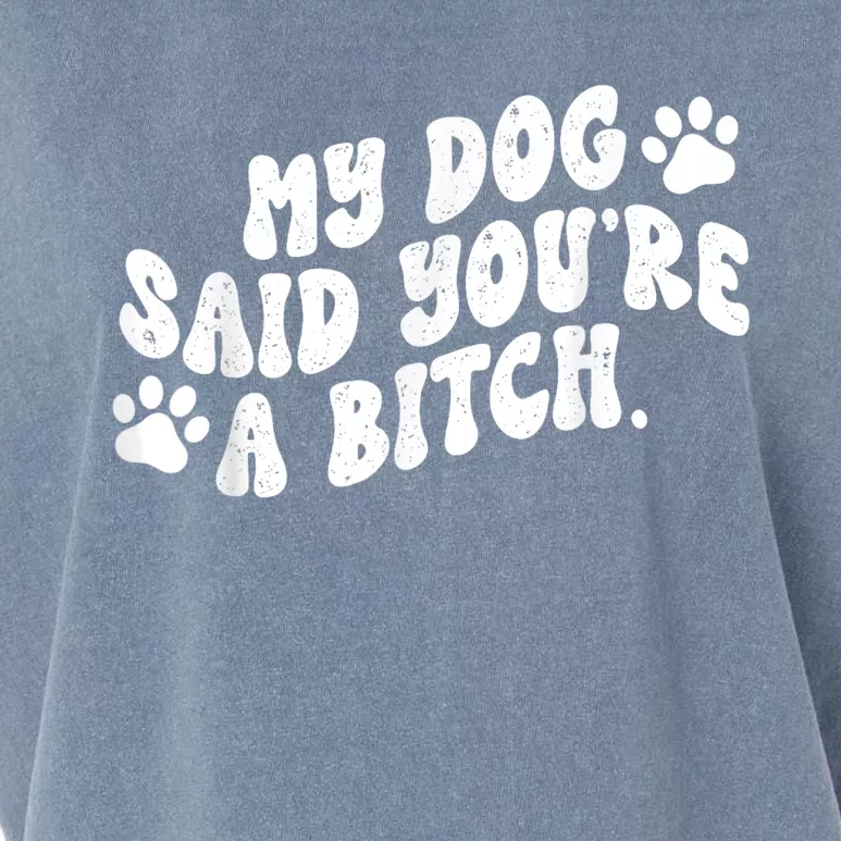 My Dog Said YouRe A Bitch Funny Garment-Dyed Women's Muscle Tee