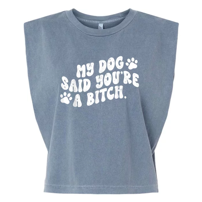 My Dog Said YouRe A Bitch Funny Garment-Dyed Women's Muscle Tee