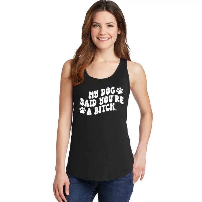 My Dog Said Youre A Bitch Funny Ladies Essential Tank