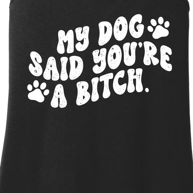 My Dog Said Youre A Bitch Funny Ladies Essential Tank