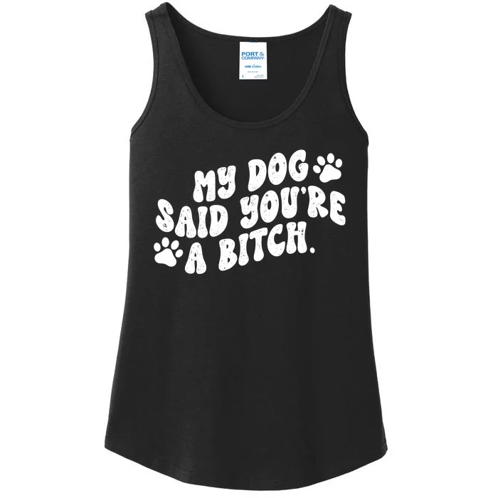 My Dog Said Youre A Bitch Funny Ladies Essential Tank