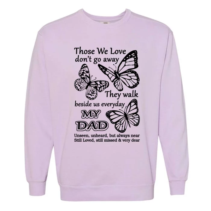 My Dad Still Loved Missed In Memory Of Dad Sympathy Gift Garment-Dyed Sweatshirt