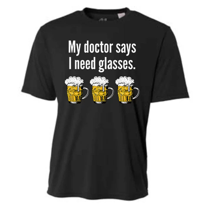 My Doctor Says I Need Glasses Funny Beer Drinkers Cooling Performance Crew T-Shirt