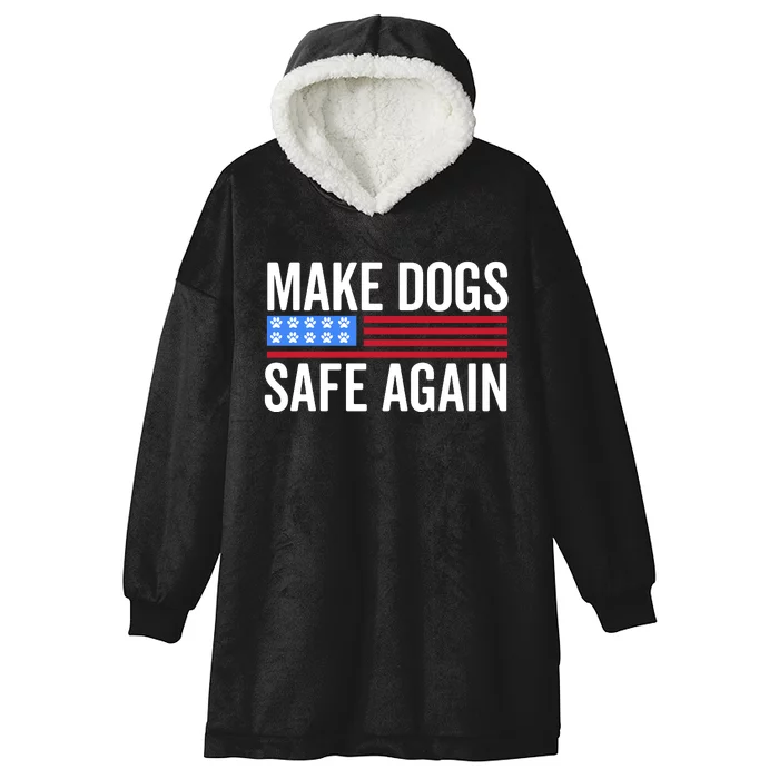 Make Dogs Safe Again TheyRe Eating The Pets Hooded Wearable Blanket