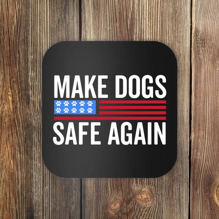 Make Dogs Safe Again TheyRe Eating The Pets Coaster