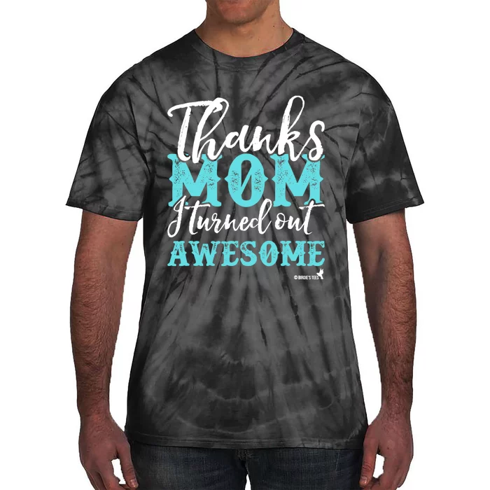 Mother's Day Thanks Mom I Turned Out Awesome Tie-Dye T-Shirt