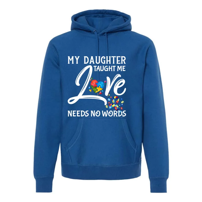 My Daughter Taught Me Love Needs No Words Autism Awareness Gift Premium Hoodie