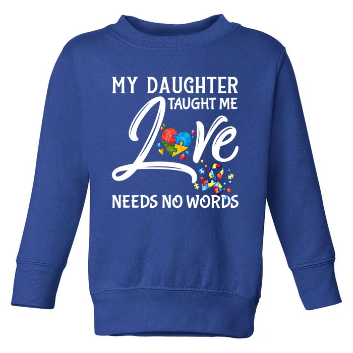 My Daughter Taught Me Love Needs No Words Autism Awareness Gift Toddler Sweatshirt