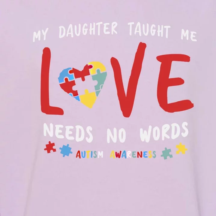 My Daughter Taught Me Love Needs No Words Gift Autism Aware Gift Garment-Dyed Sweatshirt