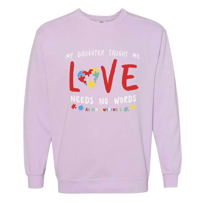 My Daughter Taught Me Love Needs No Words Gift Autism Aware Gift Garment-Dyed Sweatshirt