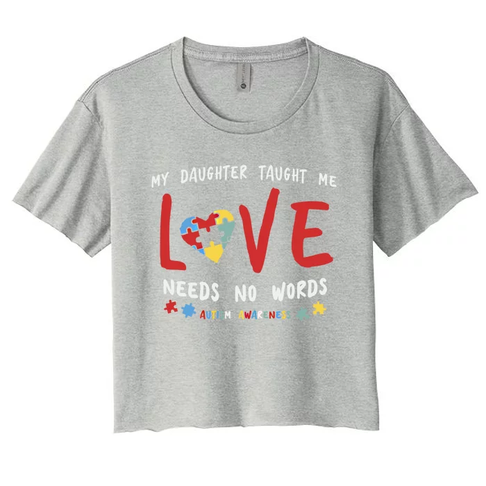 My Daughter Taught Me Love Needs No Words Gift Autism Aware Gift Women's Crop Top Tee