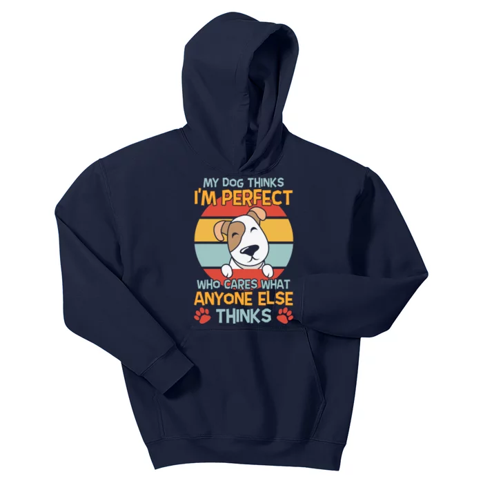 My Dog Thinks I'm Perfect Funny Dog Slogans Dog Quotes Dog Christmas Kids Hoodie