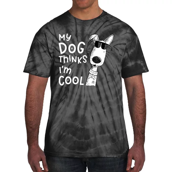 My Dog Thinks IM Cool For Dog Lover Tie-Dye T-Shirt