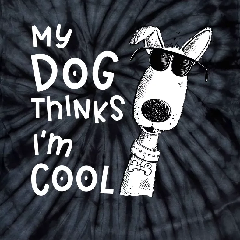 My Dog Thinks IM Cool For Dog Lover Tie-Dye T-Shirt