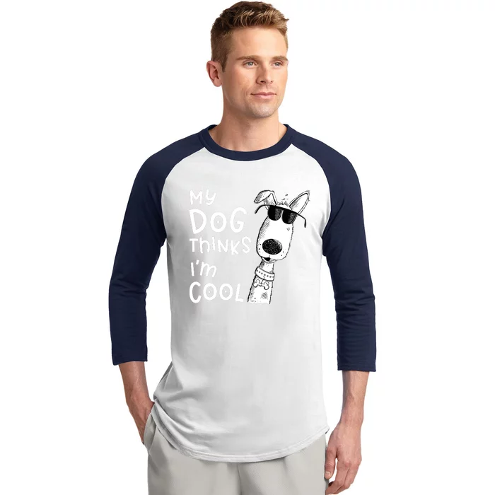 My Dog Thinks IM Cool For Dog Lover Baseball Sleeve Shirt