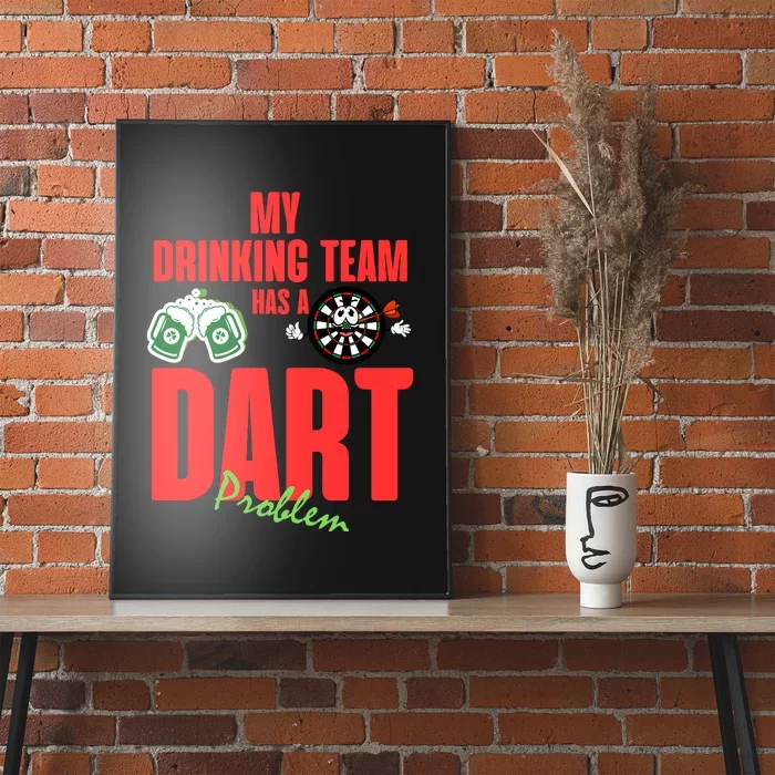 My Drinking Team Has A Dart Problem Poster