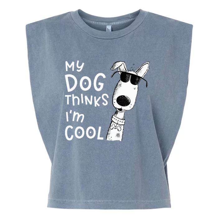 My Dog Thinks I'm Cool For Dog Lover Garment-Dyed Women's Muscle Tee