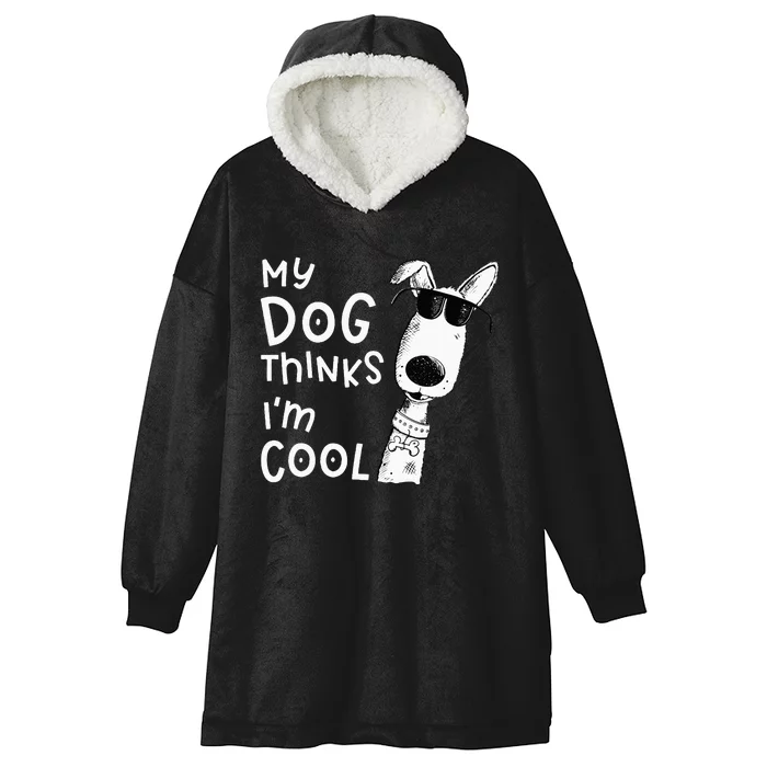 My Dog Thinks Im Cool For Dog Lover Hooded Wearable Blanket