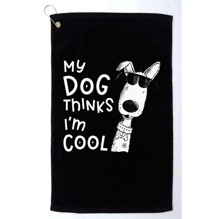 My Dog Thinks Im Cool For Dog Lover Platinum Collection Golf Towel