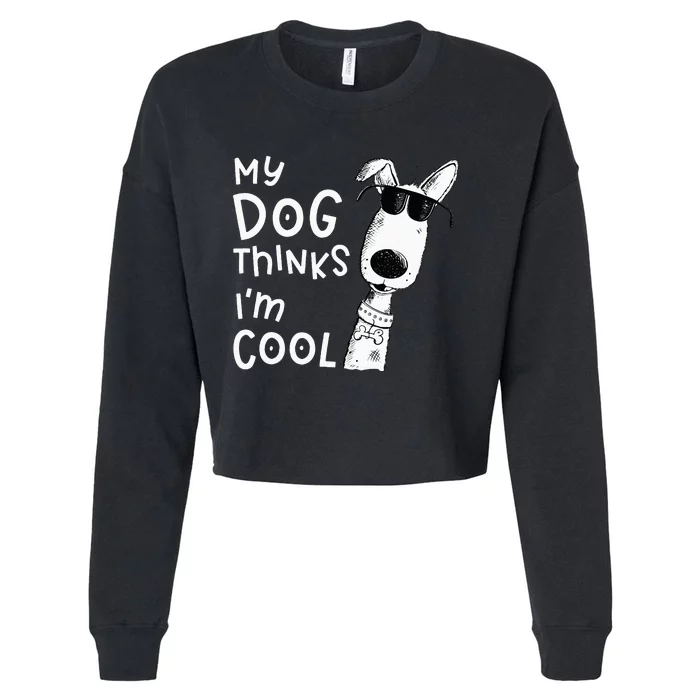 My Dog Thinks Im Cool For Dog Lover Cropped Pullover Crew