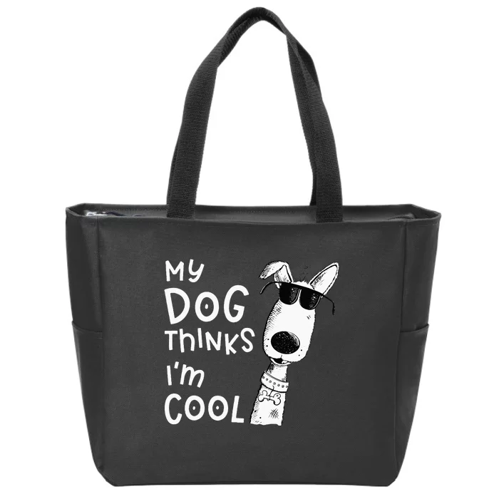 My Dog Thinks Im Cool For Dog Lover Zip Tote Bag