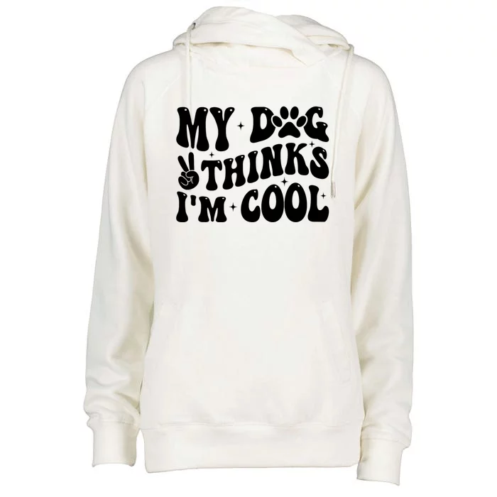 My Dog Thinks I’M Cool Funny Womens Funnel Neck Pullover Hood