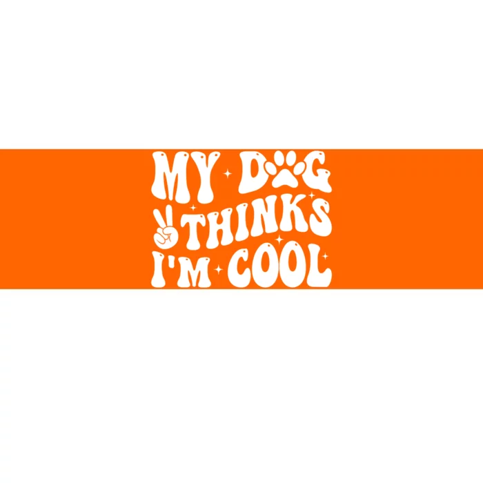 My Dog Thinks I’M Cool Funny Bumper Sticker