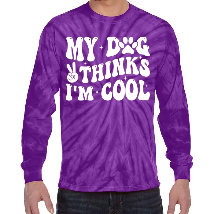 My Dog Thinks I’M Cool Funny Tie-Dye Long Sleeve Shirt