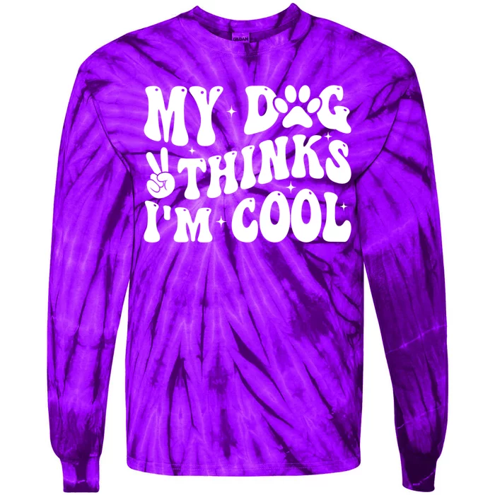 My Dog Thinks I’M Cool Funny Tie-Dye Long Sleeve Shirt