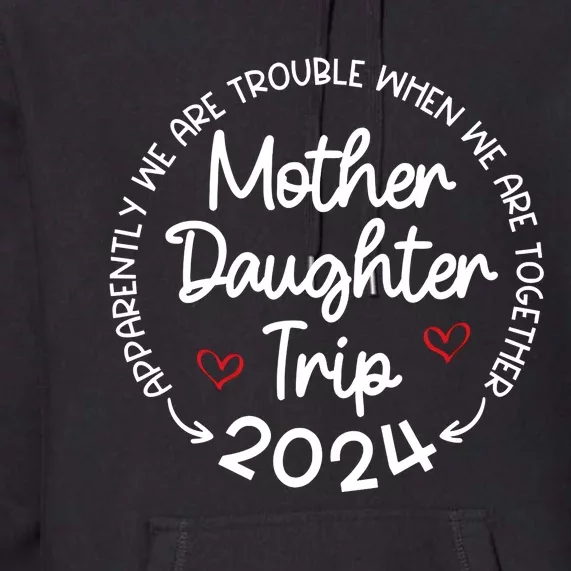 Mother Daughter Trip 2024 Mothers Day Premium Hoodie