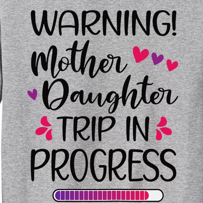 Mother Daughter Trip In Progress Vacation Family Travel Tall Sweatshirt