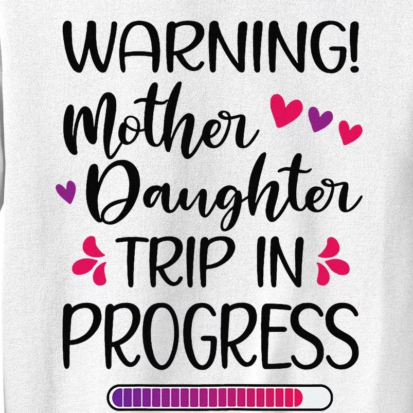 Mother Daughter Trip In Progress Vacation Family Travel Sweatshirt