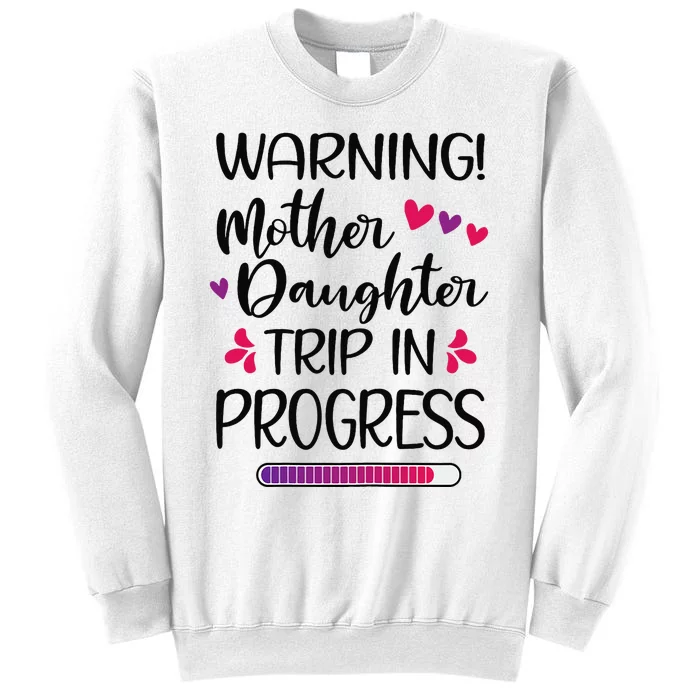 Mother Daughter Trip In Progress Vacation Family Travel Sweatshirt