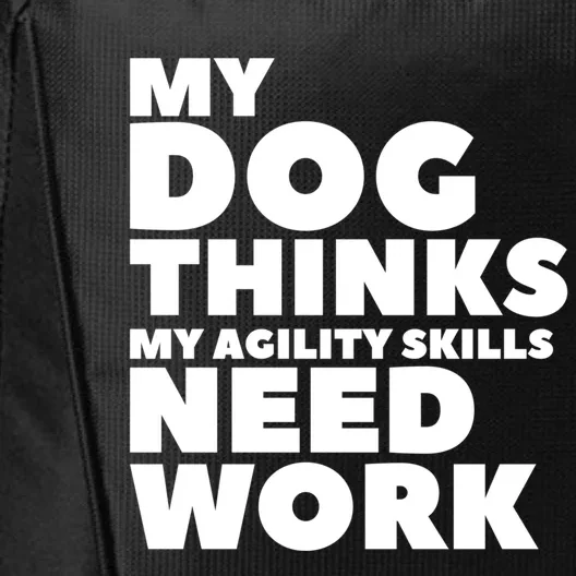 My Dog Thinks My Agility Skills Need Work Dog Trainer Gift City Backpack