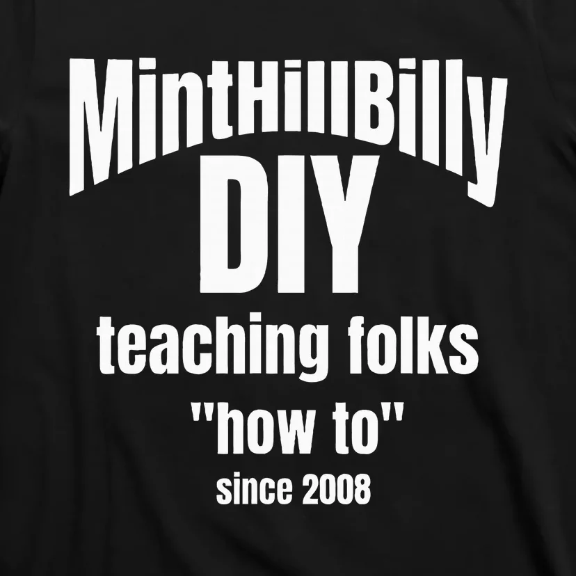 Minthillbilly Diy Teaching Folks How To Since 2008 T-Shirt