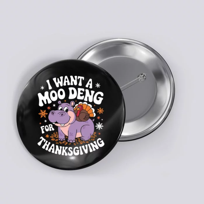 Moo Deng Thanksgiving I Want A Moo Deng For Thanksgiving Button