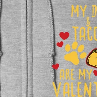 My Dog & Tacos Are My Valentine Funny Gift Full Zip Hoodie